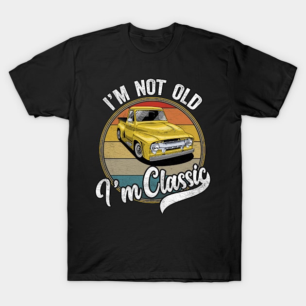 I'm Not Old I'm Classic - Funny Designs For Seniors T-Shirt by merchlovers